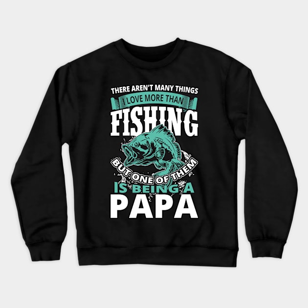 There Aren't Many Things I Love More Than Fishing But One Of Them Is Being A Papa Crewneck Sweatshirt by teestore_24